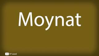 How to pronounce Moynat [upl. by Fayth]