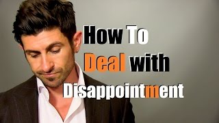 Dealing With Disappointment  How To Handle Being Disappointed [upl. by Brianne]