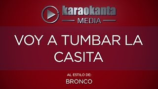 Karaokanta  Bronco  Voy a tumbar la casita [upl. by Kathie]