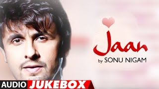 quotJaanquot Sonu Nigam Full Album Songs Audio Jukebox  Superhit Hindi Pop Album [upl. by Heater]