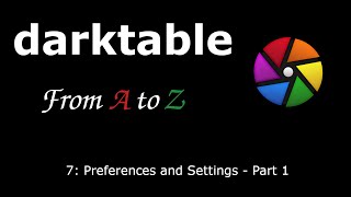 darktable from A to Z 7  Preferences and Settings Part 1 [upl. by Jaquith]