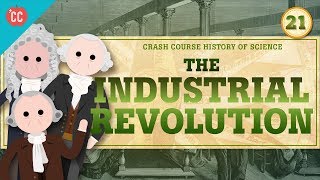 The Industrial Revolution Crash Course History of Science 21 [upl. by Debbra]