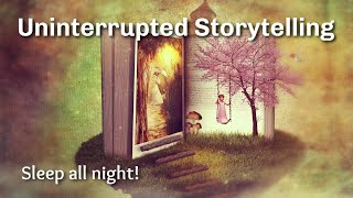 Uninterrupted Storytelling to Help You Sleep All Night Long [upl. by Jarlathus]