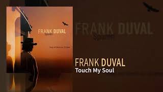 Frank Duval  Touch My Soul [upl. by Rexer]