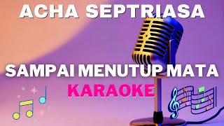 ACHA SEPTRIASA  Sampai Menutup Mata  Karaoke version   tanpa vocal [upl. by Agan727]