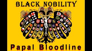 Black Nobility  Papal Bloodlines [upl. by Ossie]