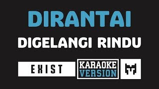 Karaoke  Exist  Dirantai Digelangi Rindu [upl. by Notned624]