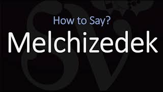 How to Pronounce Melchizedek CORRECTLY [upl. by Notsud]