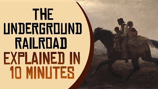 The Underground Railroad Explained in 10 Minutes [upl. by Htinek]