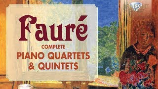 Fauré Complete Piano Quartets amp Quintets [upl. by Schwenk]