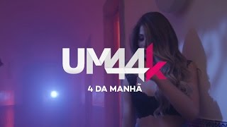 UM44K  4 Da Manhã [upl. by Yrahk]