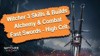 Witcher 3 Skills amp Builds Guide  Alchemy Combat  Fast Swords amp High Crit 1080p HD [upl. by Aisats]