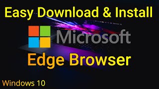 How to Install Microsoft Edge Browser on Windows 10 [upl. by Bab619]