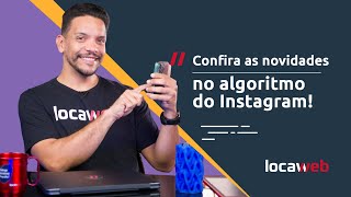 Algoritmo do INSTAGRAM quais são as últimas ATUALIZAÇÕES  Locaweb [upl. by Gans979]