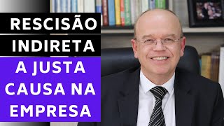 RESCISÃO INDIRETA A JUSTA CAUSA NA EMPRESA  ADVOGADO EXPLICA [upl. by Clift20]