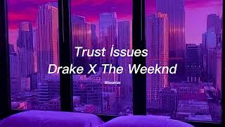 Trust İssuesDrake X The Weeknd Mix [upl. by Akired]