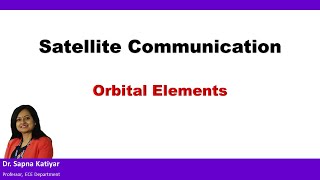 Satellite Communication  Orbital Elements [upl. by Ithsav356]