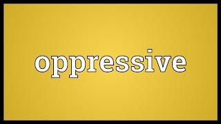 Oppressive Meaning [upl. by Elmore]