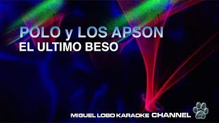 POLO Y LOS APSON  EL ULTIMO BESO  Karaoke Miguel Lobo [upl. by Wynnie]