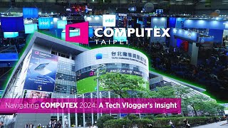 Navigating COMPUTEX 2024 A Tech Vloggers Insight [upl. by Atirahs]