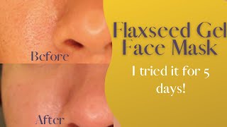 Flaxseed Gel Face Mask  I tried it for 5 days and this happened [upl. by Knight]