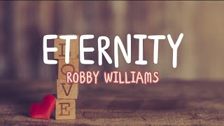 Robby Williams  Eternity Lyrics [upl. by Bacchus]