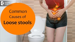 10 Causes of Loose Stools How to treat and home care  Dr Rajasekhar M R  Doctors Circle [upl. by Aivonas]