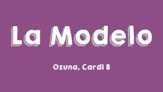 La Modelo  Ozuna Cardi B Lyrics 🐞 [upl. by Natam325]