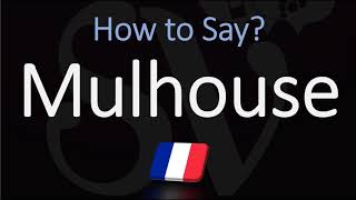 How to Pronounce Mulhouse  French Alsace City Pronunciation [upl. by Kuster]