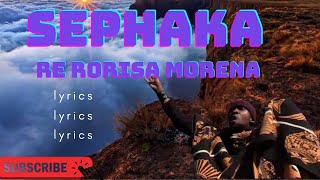 SEPHAKA lyrics Re rorisa morena Lyrics seakhi [upl. by Berkin]