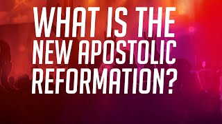 What is the New Apostolic Reformation [upl. by Ainot]