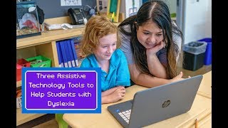 Three Assistive Technology Tools to Help Students with Dyslexia [upl. by Suitangi]