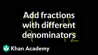 How to add fractions that have different denominators  Fractions  PreAlgebra  Khan Academy [upl. by Legna]