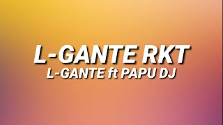 LGANTE RKT  LGANTE FT PAPU DJ 🍑 LetraLyrics [upl. by Niliak]