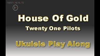 House Of Gold  Ukulele Play Along  Twenty One Pilots [upl. by Catton674]