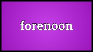 Forenoon Meaning [upl. by Egap]