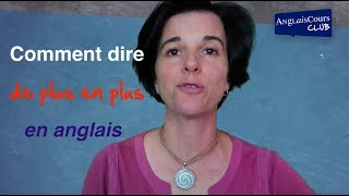 Comment dire DE PLUS EN PLUS en anglais [upl. by Jennings]