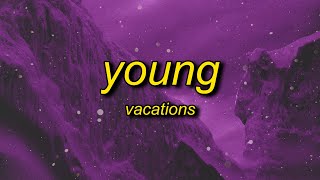 Vacations  Young Lyrics  okbakakaka another day goes by [upl. by Alisan]