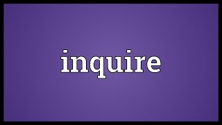 Inquire Meaning [upl. by Ahsinrad]