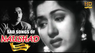 Naushad SAD Songs  Evergreen Old Bollywood Songs  Popular Hindi Songs  Heart Touching Sad Songs [upl. by Oirasec]