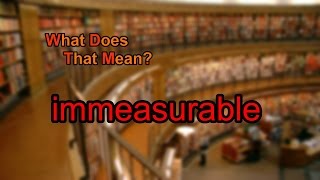 What does immeasurable mean [upl. by Katherina]