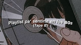 Playlist pa sentirte en los 80s Tape B [upl. by Aisanahta717]