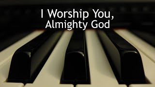 I Worship You Almighty God  piano instrumental cover with lyrics [upl. by Uela]