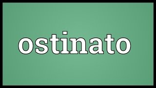 Ostinato Meaning [upl. by Heron]