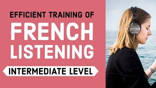 Efficient training of French listening  Intermediate Level [upl. by Trinetta161]