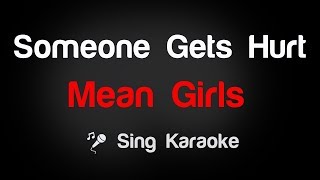 Mean Girls  Someone Gets Hurt Karaoke Lyrics [upl. by Oir272]