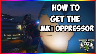 How To Get The Oppressor MK 2 in GTA 5 Online [upl. by Sabian]