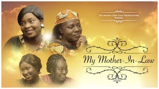 MY MOTHER IN LAWWritten and Produced by Gloria Bamiloye Mount Zion Film Productions [upl. by Fitalludba179]