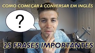 COMECE A CONVERSAR EM INGLÊS – 25 FRASES IMPORTANTES [upl. by Suiradel]