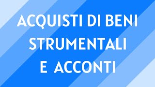 12 Acquisto di beni strumentali e acconti a fornitori [upl. by Bunni29]